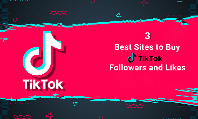 3 Best Sites to Buy TikTok Followers and Likes (Real & Non-Drop)